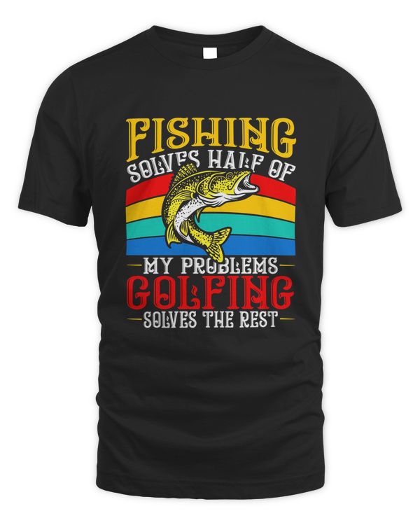 Golfing Solves The Rest Of My Problems Fishing Hobby Fish Shirt