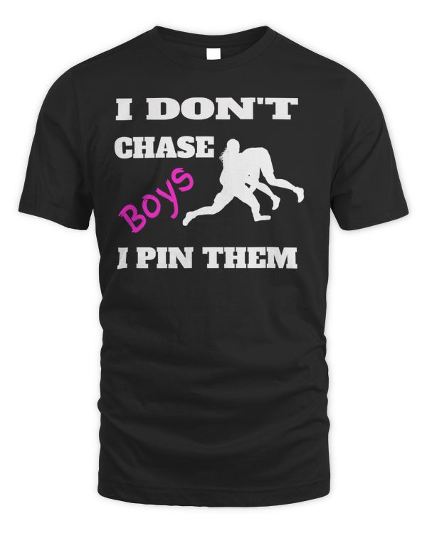 I Don't Chase Boys I Pin Them Shirt  Wrestling Gear MMA Tee