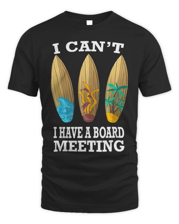 I Can't I Have A Board Meeting Surfing T-Shirt Funny Gift