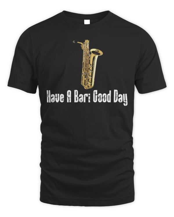 Funny Baritone Saxophone, Have A Bari Good Day, Baritone Sax Long Sleeve T-Shirt