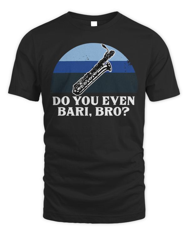 Funny Do You Bari Bro Baritone Sax Saxophone Woodwind Player T-Shirt