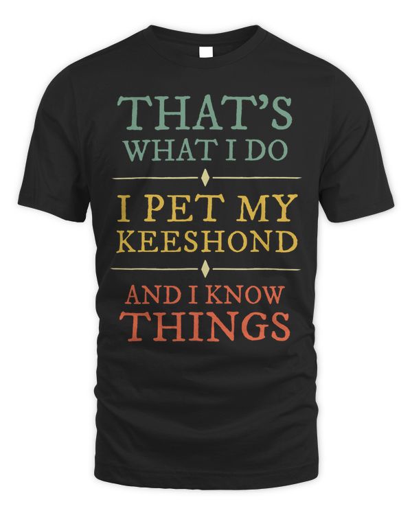 I Pet My Keeshond I Know Things Shirt Dogs Lover Gift