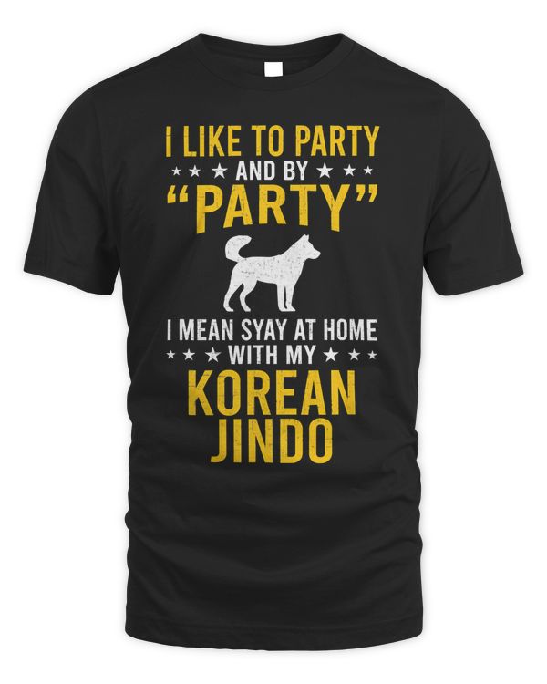 I Like To Party & By Party I Mean With My Korean Jindo T-Shirt
