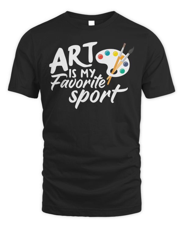 Art Is My Favorite Sport Funny Artist Art Lover Teacher T-Shirt