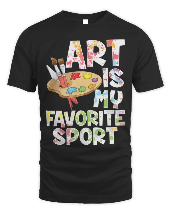 Art Is My Favorite Sport Shirt Artist Painter Gift T-Shirt