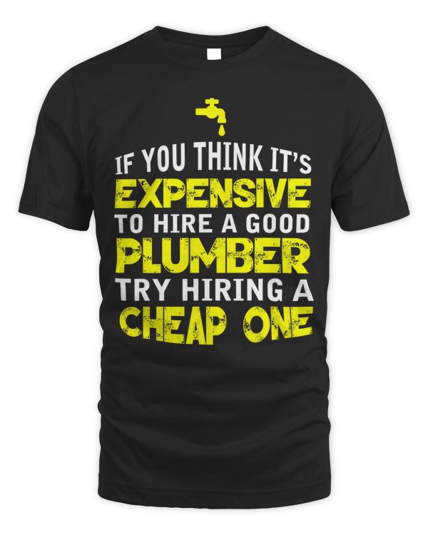 Funny Plumber Humor Hire A Good Plumber T-Shirt