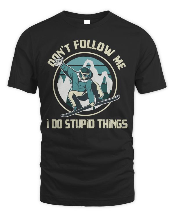 Don't Follow Me I Do Stupid Things Shirt Winter Snowboarding Pullover Hoodie