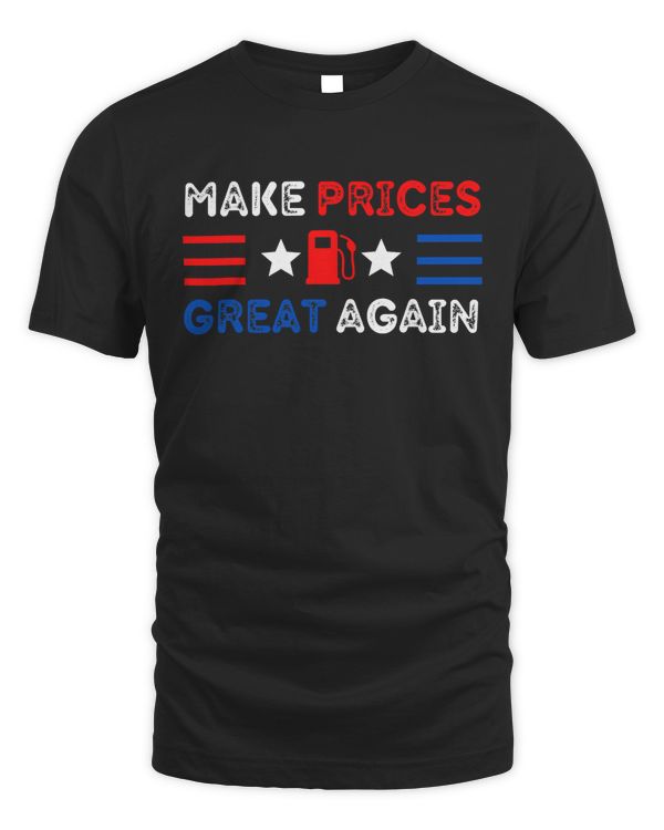 Make Prices Great Again - Make Gas Prices Great Again T-Shirt