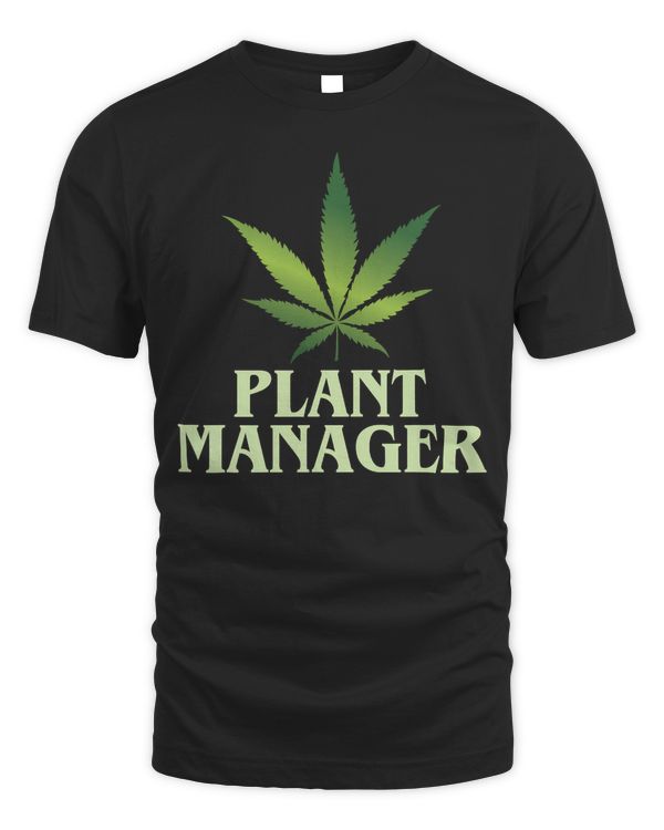 Cannabis T-Shirt Plant Manager Funny Marijuana Gift T-Shirt