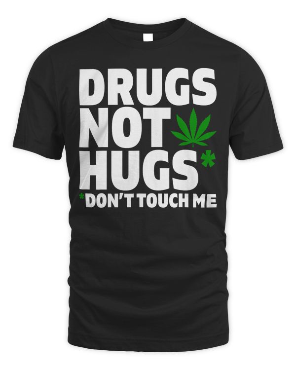 Drugs Not Hugs Funny Marijuana Weed Leaf Cannabis Pot Smoker T-Shirt