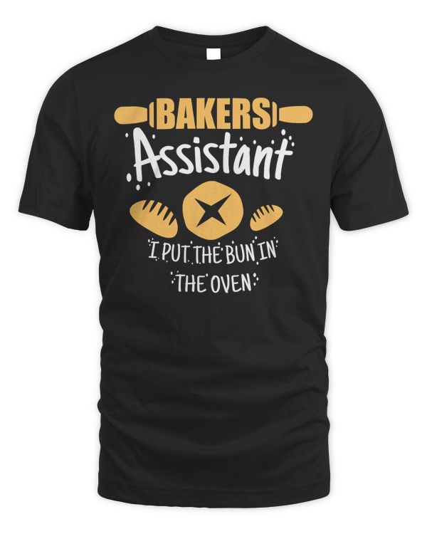 Bakers Assistant I Put the Bun In The Oven T-Shirt
