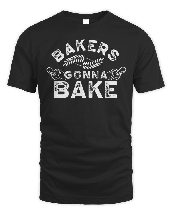 Bakers gonna bake Bakery Baking Baker Hobby T-Shirt