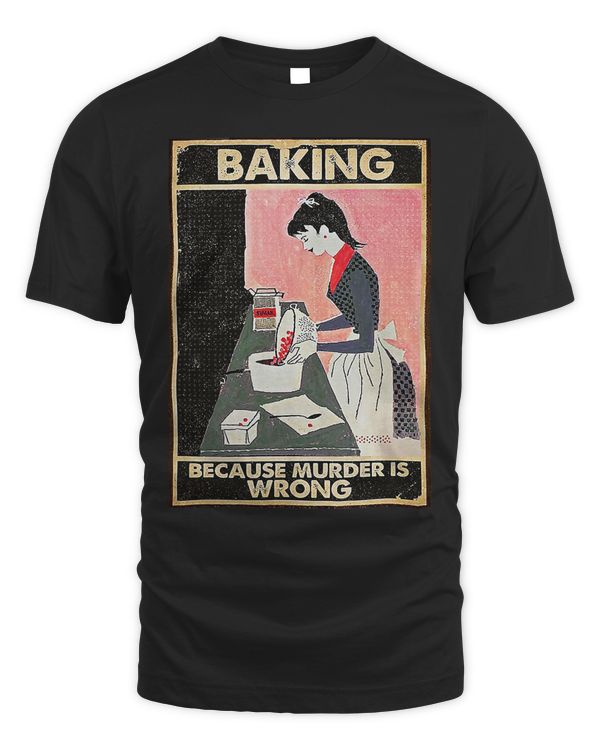 Baking Because Murder Is Wrong T-Shirt
