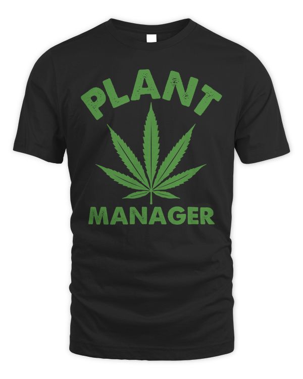 Funny Plant Manager Weed Grower Marijuana Cannabis Smoker T-Shirt