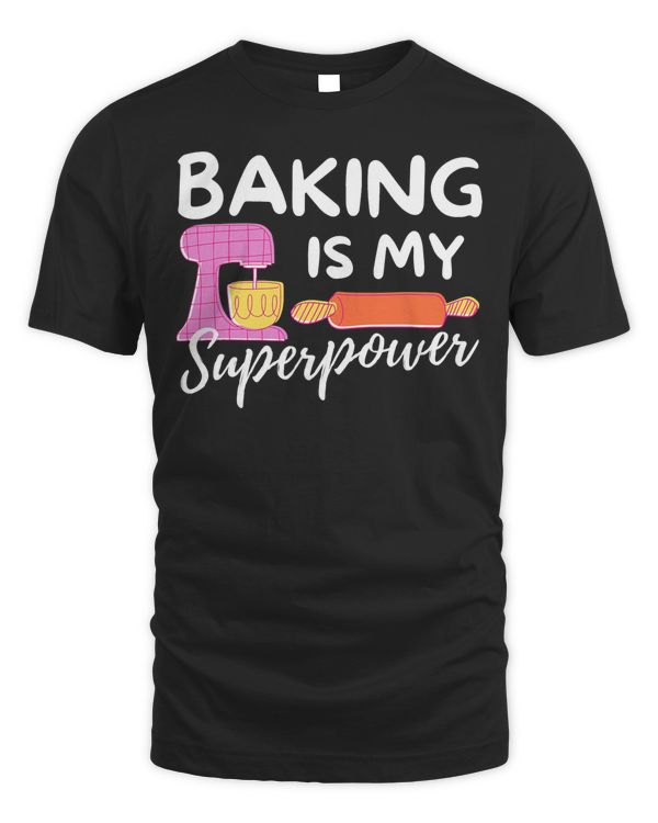 Baking Is My Superpower - Funny Baker & Baking Gift T-Shirt