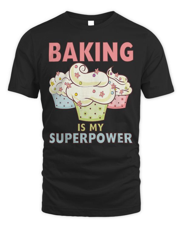 BAKING IS MY SUPERPOWER 3 Sweet Cupcakes Holidays Baker Gift T-Shirt