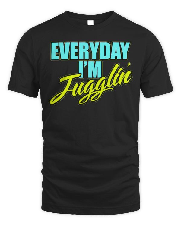 Every Day I'm Jugglin' Funny Juggling Hobby T-Shirt
