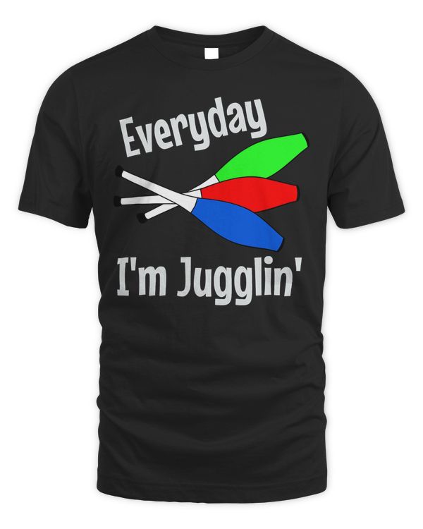 Everyday I'm Jugglin' - Funny Jugglers Sticks Clubs T-shirt T-Shirt Copy