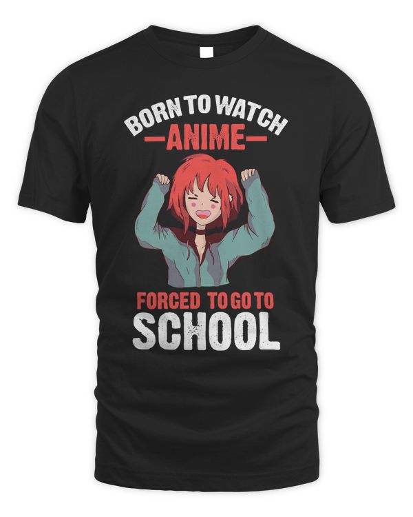 Born to watch anime forced to go to school Anime Cosplay T-Shirt
