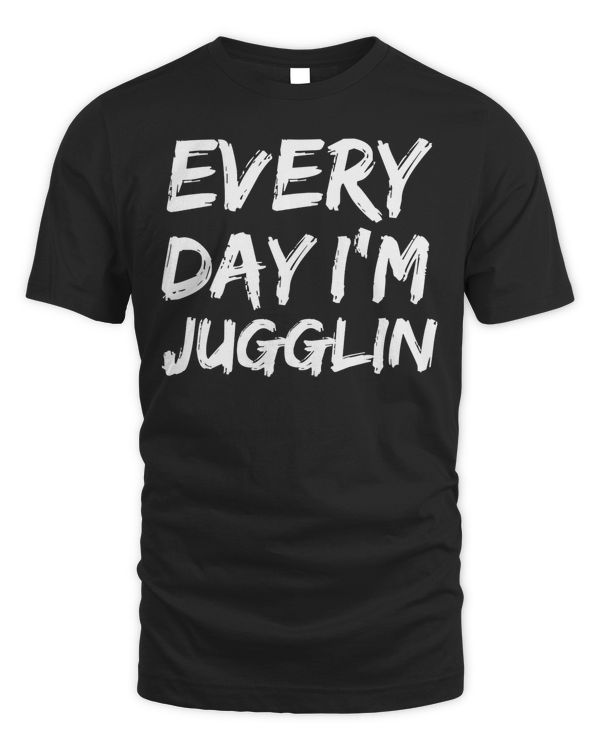 Funny Every Day I'm Juggling Jugglers Juggle Gift Present T-Shirt