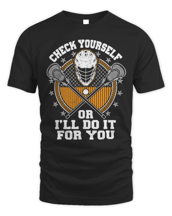 Check Yourself Or I'll Do It For You Lacrosse T-Shirt
