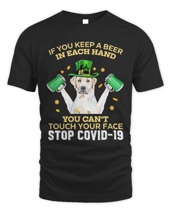 If You Keep a Beer In Each Hand You Can't Touch Your Face, Happy St. Patrick's Day, Labrador Retriev