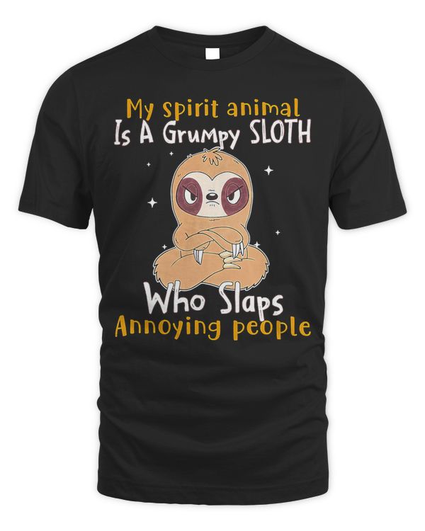 My Spirit Animal Is A Grumpy Sloth Who Slaps People T-Shirt