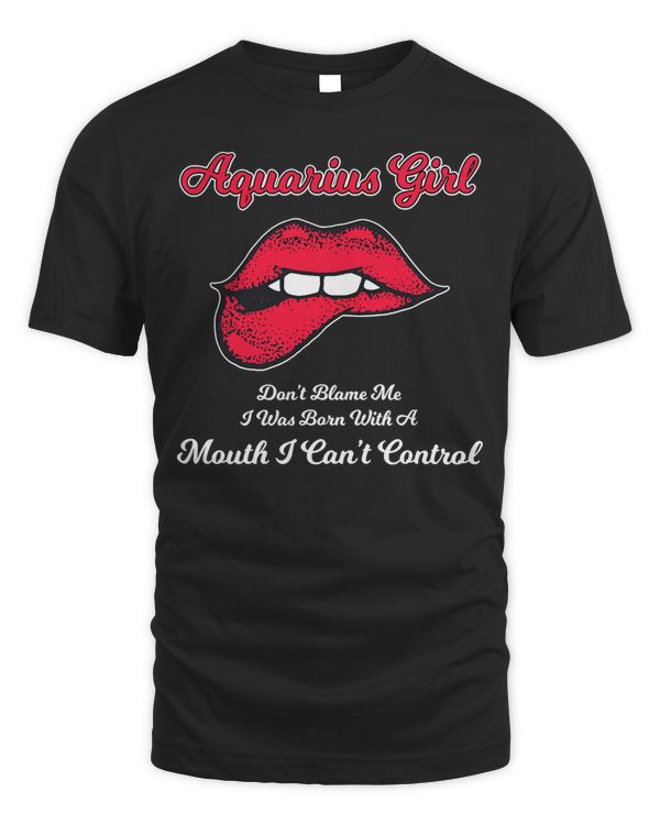Aquarius Girl January February Mouth Can't Control T-Shirt