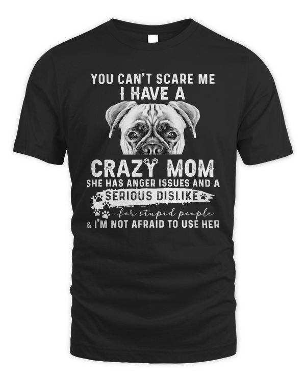 Bulldog you can't scare me i have a crazy mom T-Shirt