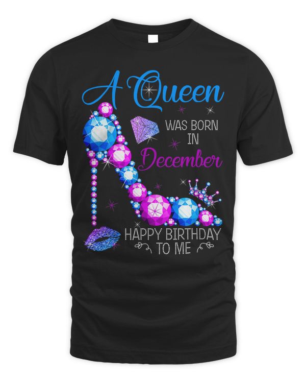 A Queen Was Born In December Happy Birthday To Me High Heel T-Shirt