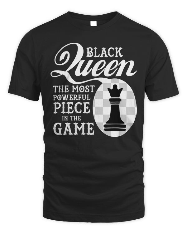 Black Queen The Most Powerful Piece in the Game T-Shirt