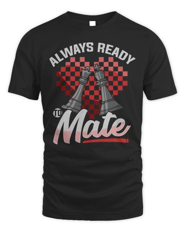 Chess Funny Quote Always Ready To Mate Grandmaster Player T-Shirt