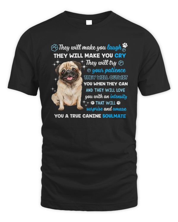 Pug Dog Smiling THEY WILL MAKE YOU LAUGH THEY WILL MAKE YOU CRY T-Shirt