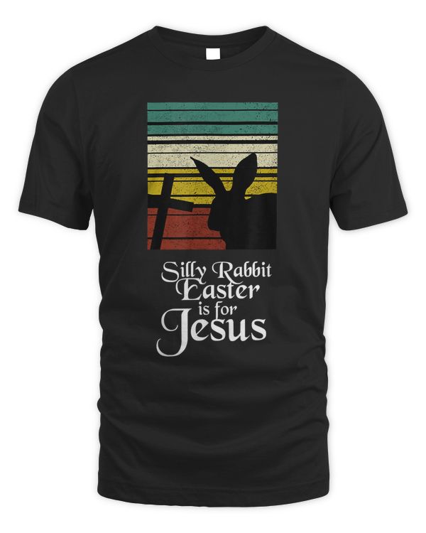 Silly Rabbit Easter is for Jesus Christian Religious Easter T-Shirt