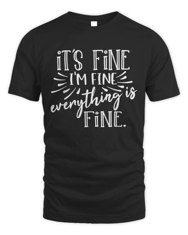 Im Fine Im Fine Everything Is Fine Funny Saying T-Shirt