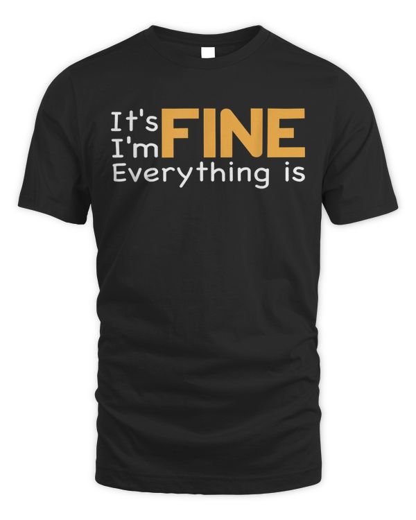 Its Fine Im Fine Everything is Fine Motivation Inspiration T-Shirt