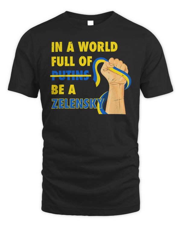 Stand with Ukraine - In A World Of Putins Be A Zelensky T-Shirt