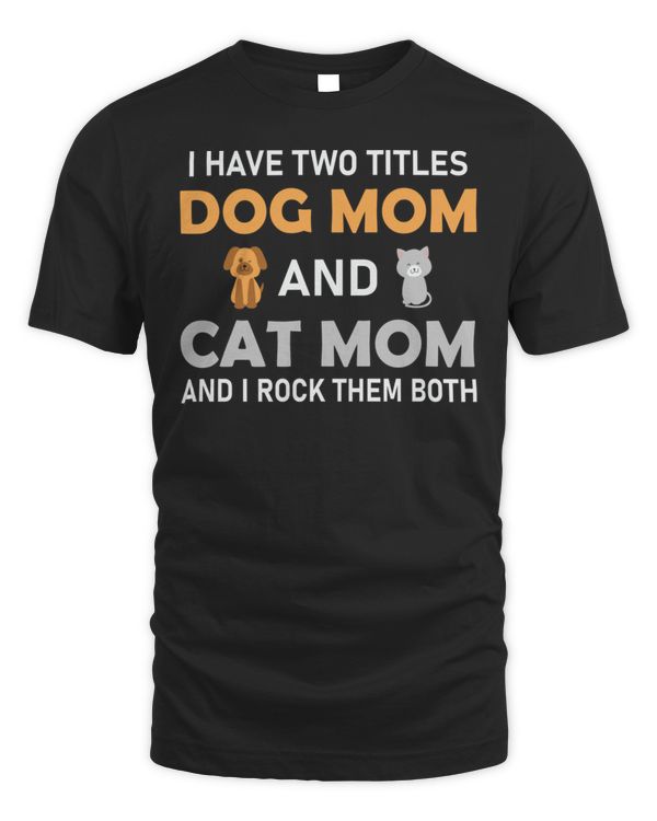 New cat quote i have two titles dog mom and cat mom t-shirt
