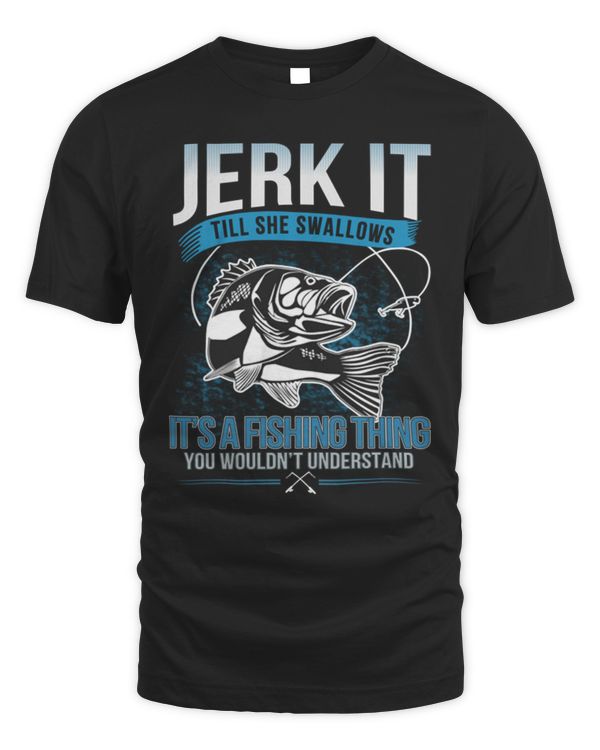 Fishing Lover T-Shirt Jerk it till she swallows it's a fishing things T-Shirt