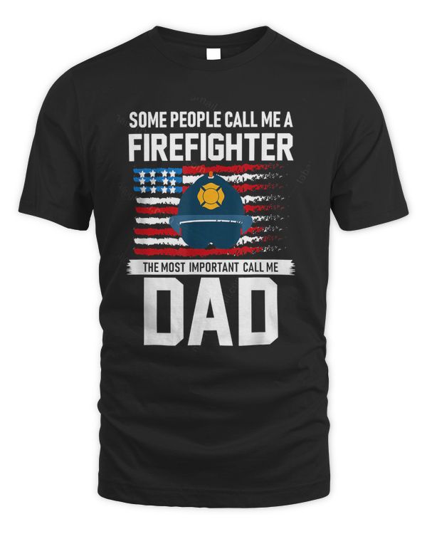 Some People Call Me A Firefighter For Fireman Dad Us 2022 T-Shirt