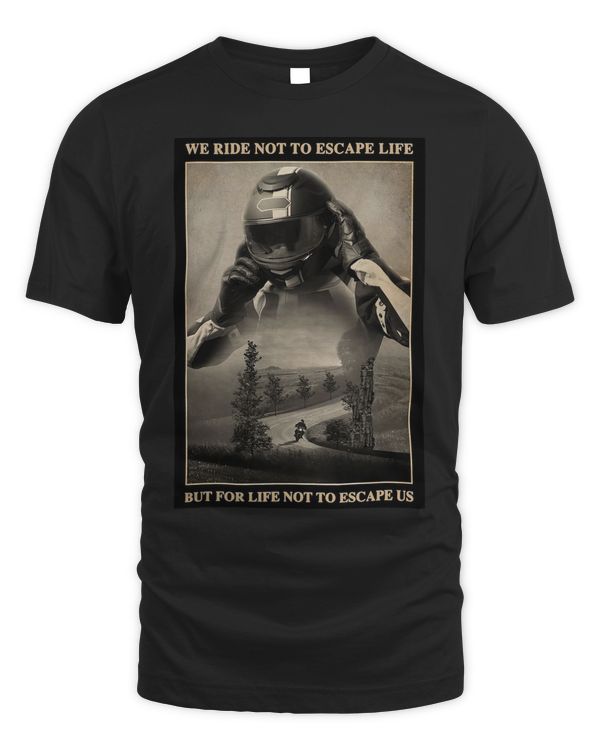Motorcycle - We ride not to escape life but for life not to escape us T-Shirt