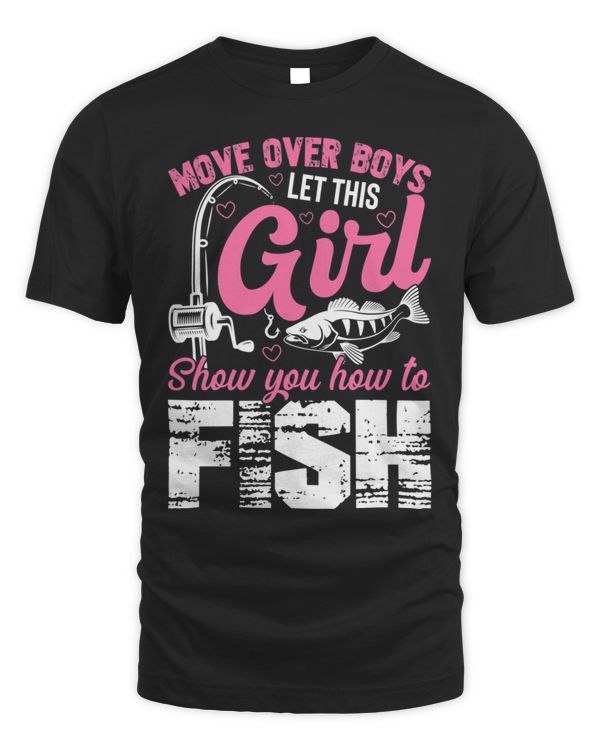 Move Over Boys Let Girl Show You How to Fish Fishing Shirt T-Shirt