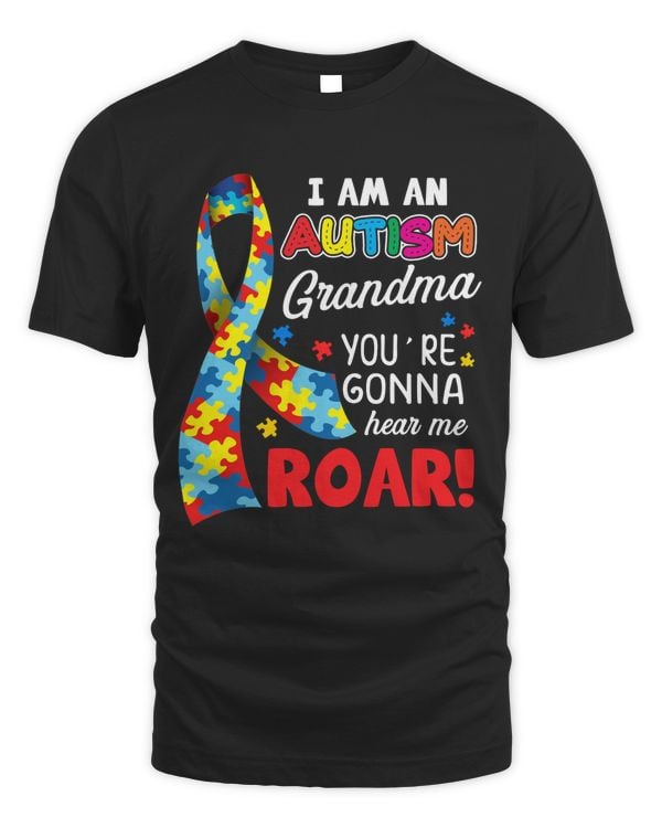 I Am An Autism Grandma You're Gonna Hear Me Roar Autism Awareness Day