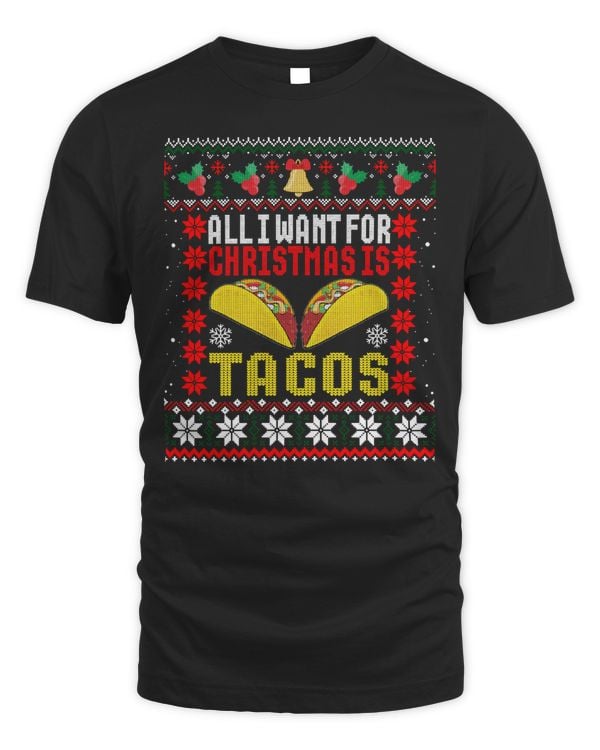 I Want For Christmas Is Tacos Holiday Mexican Food Gift Ugly Shirt T-Shirt