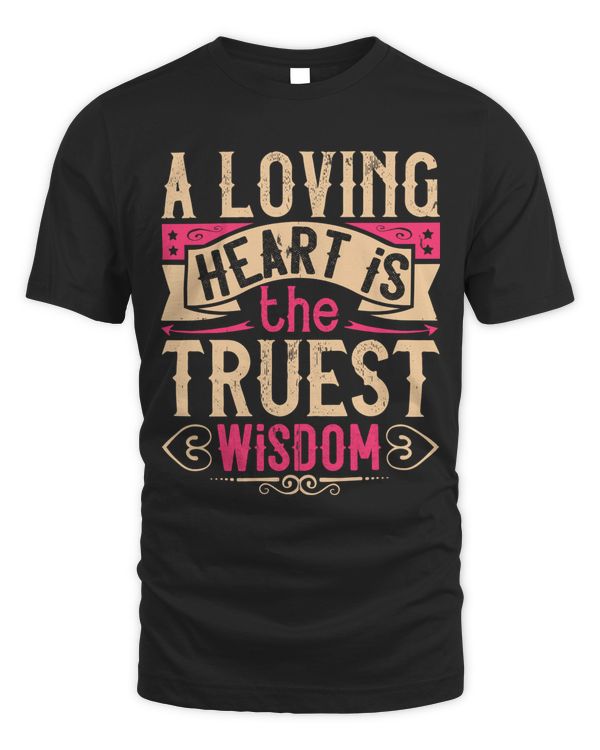 A Loving Heart Is The Truest Wisdom