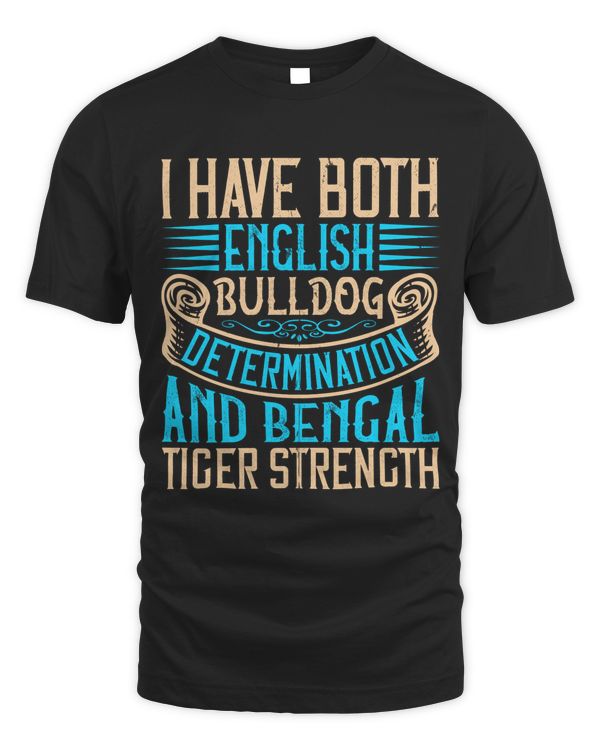 I Have Both English Bulldog Determination And Bengal Tiger Strength