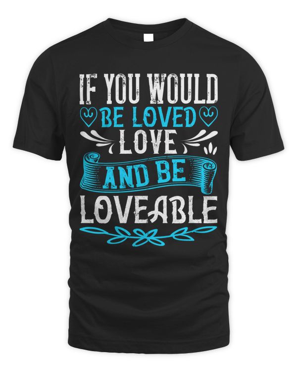 If You Would Be Loved, Love, And Be Loveable