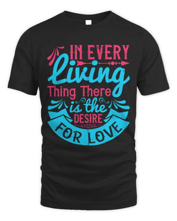 In Every Living Thing There Is The Desire For Love