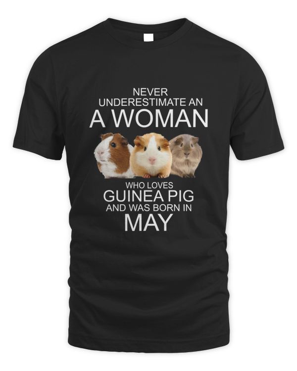 Never underestimate an a woman who loves guinea pig an was born in May