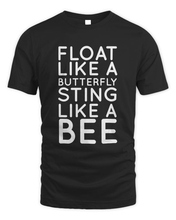 Float Like A Butterfly Sting Like A Bee Motivational T-shirt